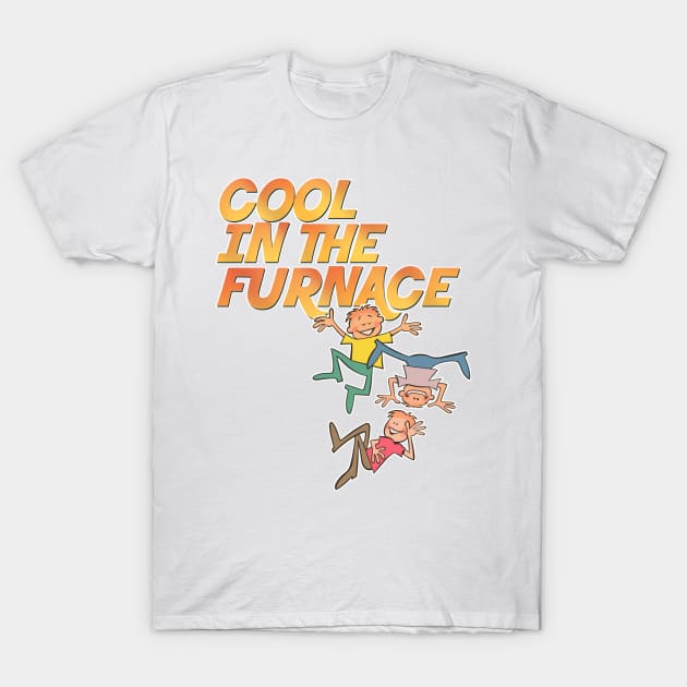 Cool In The Furnace T-Shirt by DCMiller01